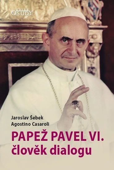 Levně Papež Pavel VI. člověk dialogu - Jaroslav Šebek; Agostino Casaroli