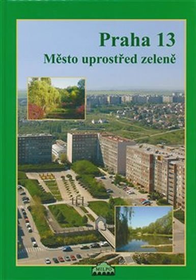 Levně Praha 13 - Město uprostřed zeleně - Dagmar Broncová