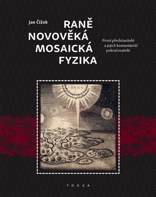 Levně Raně novověká mosaická fyzika - První představitelé a jejich komeniánští pokračovatelé - Jan Čížek