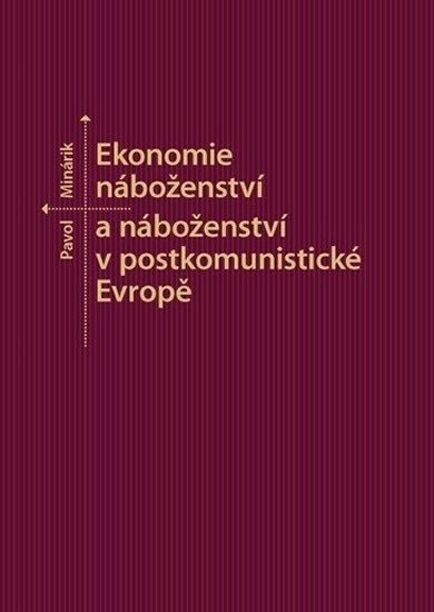 Levně Ekonomie náboženství a náboženství v postkomunistické Evropě - Pavol Minárik