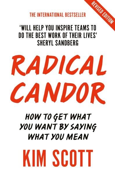 Levně Radical Candor : How to Get What You Want by Saying What You Mean - Kim Scottová