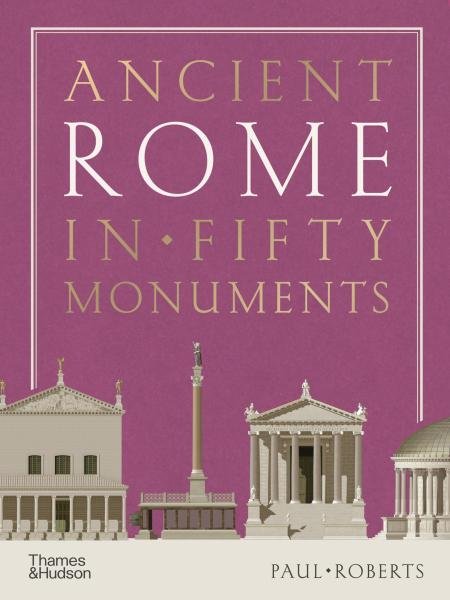 Levně Ancient Rome in Fifty Monuments - Paul Roberts