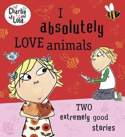 Levně Charlie and Lola: I Absolutely Love Animals - Lauren Child