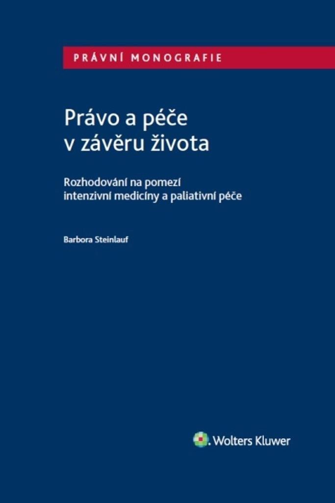 Levně Právo a péče v závěru života - Rozhodování na pomezí intenzivní medicíny a paliativní péče - Barbora Steinlauf
