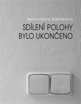 Levně Sdílení polohy bylo ukončeno - Bernadeta Babáková