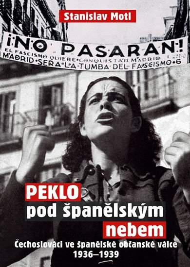Levně Peklo pod španělským nebem - Čechoslováci ve španělské občanské válce 1936-1939 - Stanislav Motl