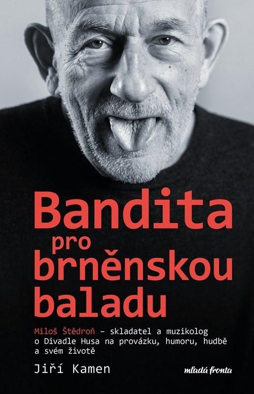 Levně Miloš Štědroň - Bandita pro brněnskou baladu - Miloš Štědroň