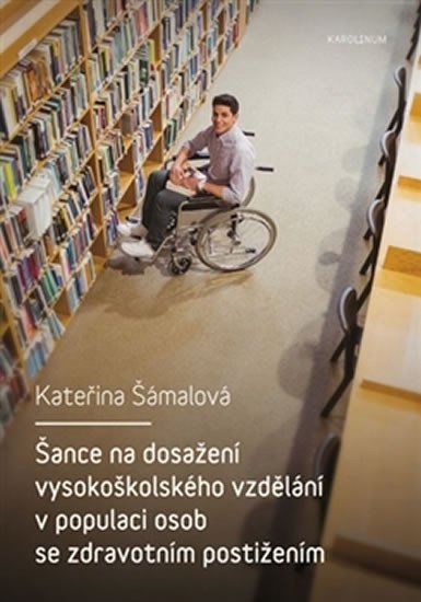 Levně Šance na dosažení vysokoškolského vzdělání v populaci osob se zdravotním postižením - Kateřina Šámalová