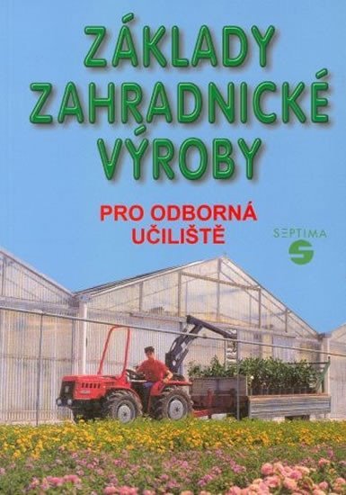 Základy zahradnické výroby pro odborná učiliště - Josef Pokorný