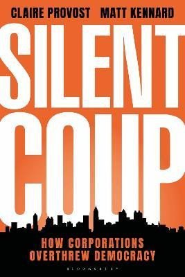 Levně Silent Coup: How Corporations Overthrew Democracy - Claire Provost