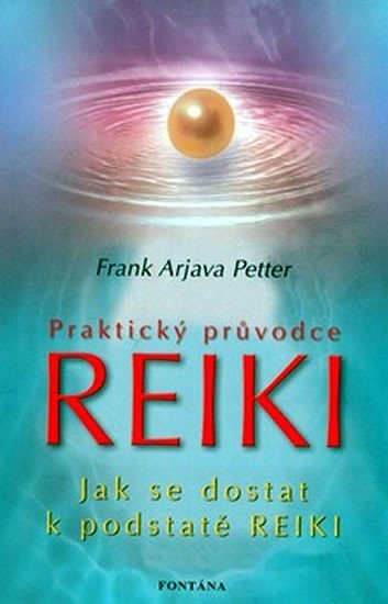 Praktický průvodce Reiki - Jak se dostat k podstatě Reiki - Frank Arjava Petter