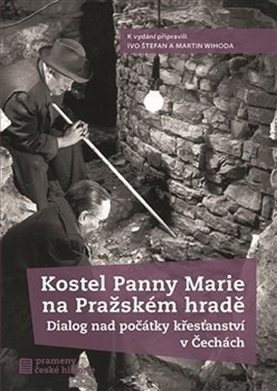 Kostel Panny Marie na Pražském hradě - Dialog nad počátky křesťanství v Čechách - Ivo Štefan