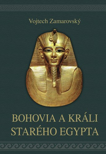 Levně Bohovia a králi starého Egypta - Vojtěch Zamarovský