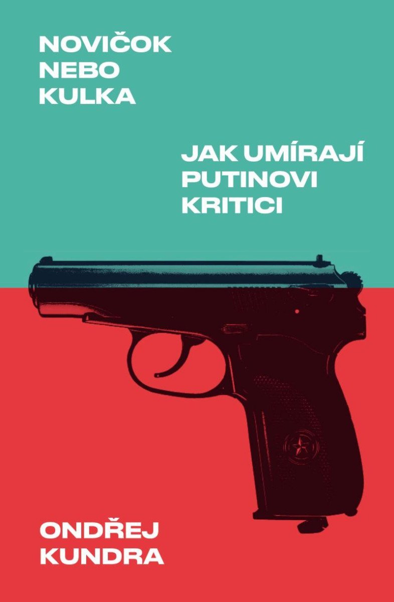 Novičok nebo kulka: Jak umírají Putinovi kritici - Ondřej Kundra