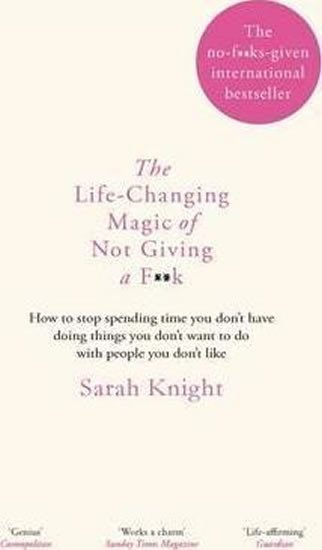 The Life-Changing Magic of Not Giving a F**k - Sarah Knight