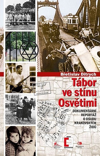 Levně Tábor ve stínu Osvětimi - Dokumentární reportáž o osudu krakovských Židů - Břetislav Ditrych