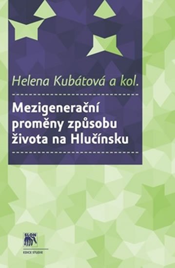 Mezigenerační proměny způsobu života na Hlučínsku - Helena Kubátová