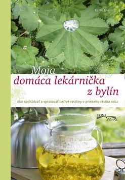 Moja domáca lekárnička z bylín - Karin Greinerová