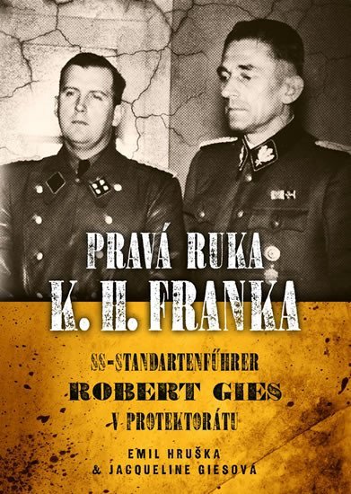 Levně Pravá ruka K. H. Franka - SS-Standartenführer Robert Gies v protektorátu - Emil Hruška