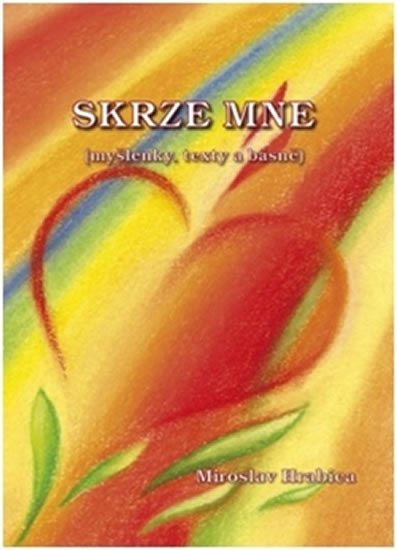 Levně Skrze mne (myšlenky, texty a básně) - Miroslav Hrabica