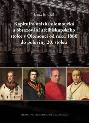 Levně Kapitulní otázka olomoucká a obsazování arcibiskupského stolce v Olomouci od roku 1880 do poloviny 2 - Jitka Jonová