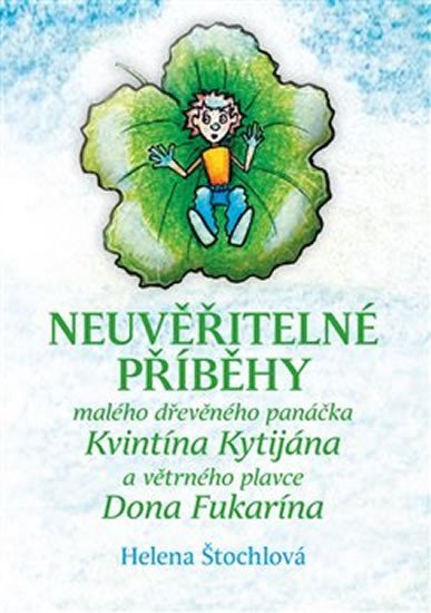 Neuvěřitelné příběhy malého dřevěného panáčka Kvintína Kytijána a větrného plavce Dona Fukarína - Helena Štochlová