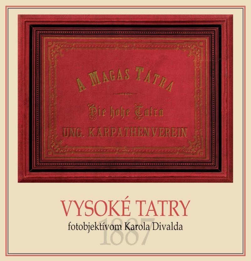 Levně Vysoké Tatry fotoobjektívom Karola Divalda / The High Tatras - Through the Photo Lens of Karol Divald (slovensky, anglicky) - Eva Potočná