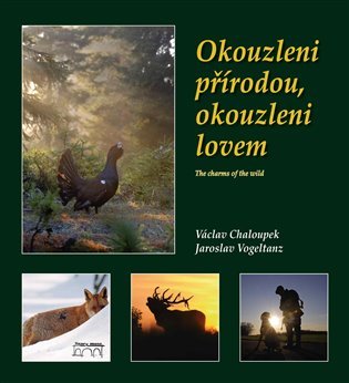 Okouzleni přírodou,okouzleni lovem - Václav Chaloupek