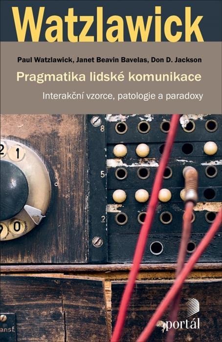 Pragmatika lidské komunikace - Interakční vzorce, patologie a paradoxy - Paul Watzlawick