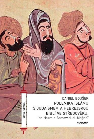 Polemika islámu s judaismem a hebrejskou biblí ve středověku - Ibn Hazm; Daniel Boušek