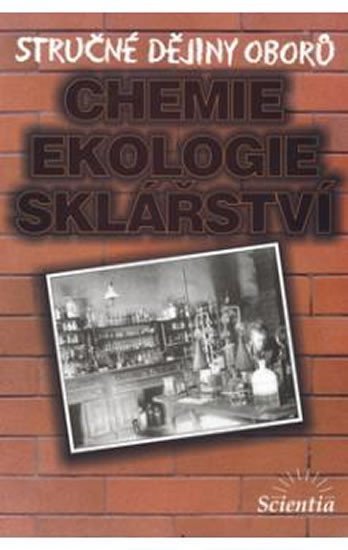 Levně Stručné dějiny oborů - Chemie, ekologie, sklářství - B. Doušová