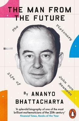Levně The Man from the Future: The Visionary Life of John von Neumann - Ananyo Bhattacharya
