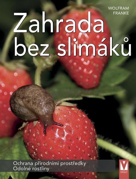 Levně Zahrada bez slimáků - Ochrana přírodními prostředky, odolné rostliny - Wolfram Franke