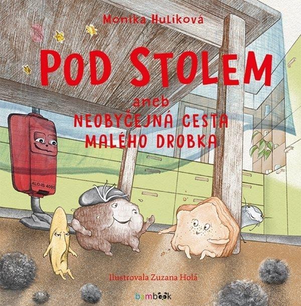 Levně Pod stolem aneb Neobyčejná cesta malého drobka - Monika Hulíková