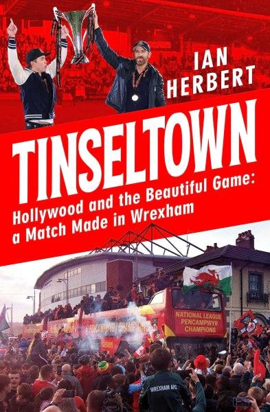 Levně Tinseltown: Hollywood and the Beautiful Game - a Match Made in Wrexham - Ian Herbert
