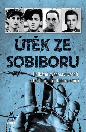 Levně Útěk ze Sobiboru - Unikátní svědectví vězňů, kteří uprchli z tábora smrti - autorů kolektiv