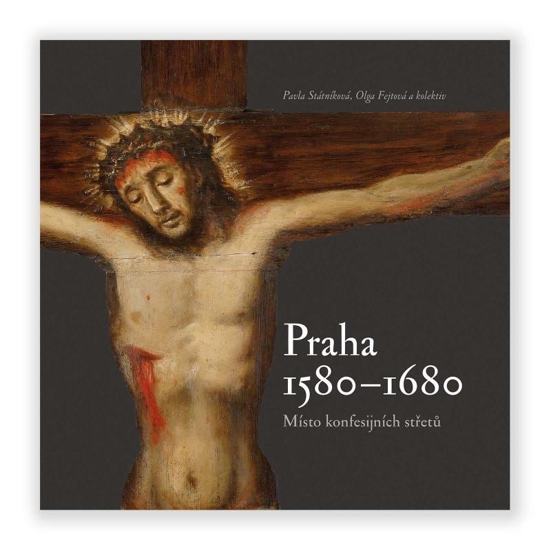 Praha 1580-1680, místo konfesijních střetů - Pavla Státníková