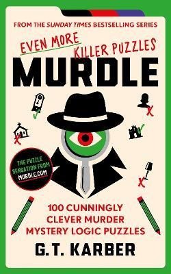 Levně Murdle: Even More Killer Puzzles: 100 Cunningly Clever Murder Mystery Logic Puzzles - G. T. Karber