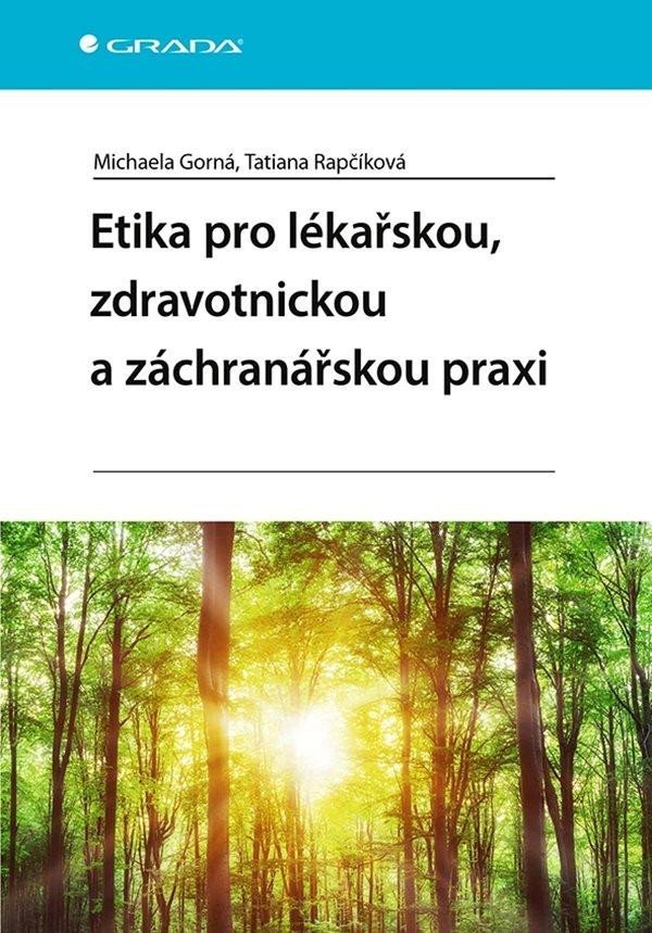 Etika pro lékařskou, zdravotnickou a záchranářskou praxi - Michaela Gorná