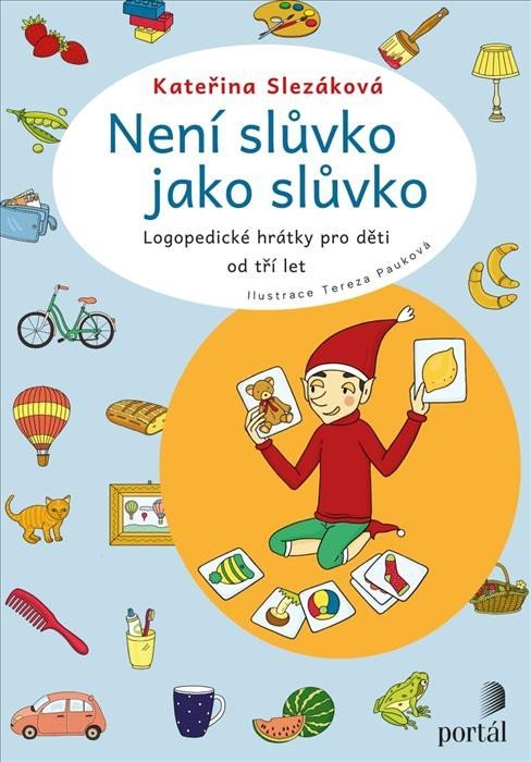 Není slůvko jako slůvko - Logopedické hrátky pro děti od tří let - Kateřina Slezáková