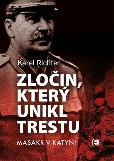 Levně Zločin, který unikl trestu - Masakr v Katyni - Karel Richter