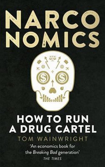 Narconomics: How to Run a Drug Cartel - Tom Wainwright