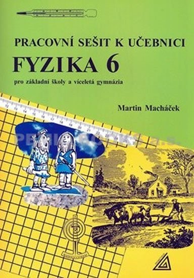 Fyzika 6 pro základní školy a víceletá gymnázia - pracovní sešit - Martin Macháček