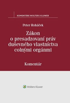 Levně Zákon o presadzovaní práv duševného vlastníctva colnými orgánmi - Peter Roháček