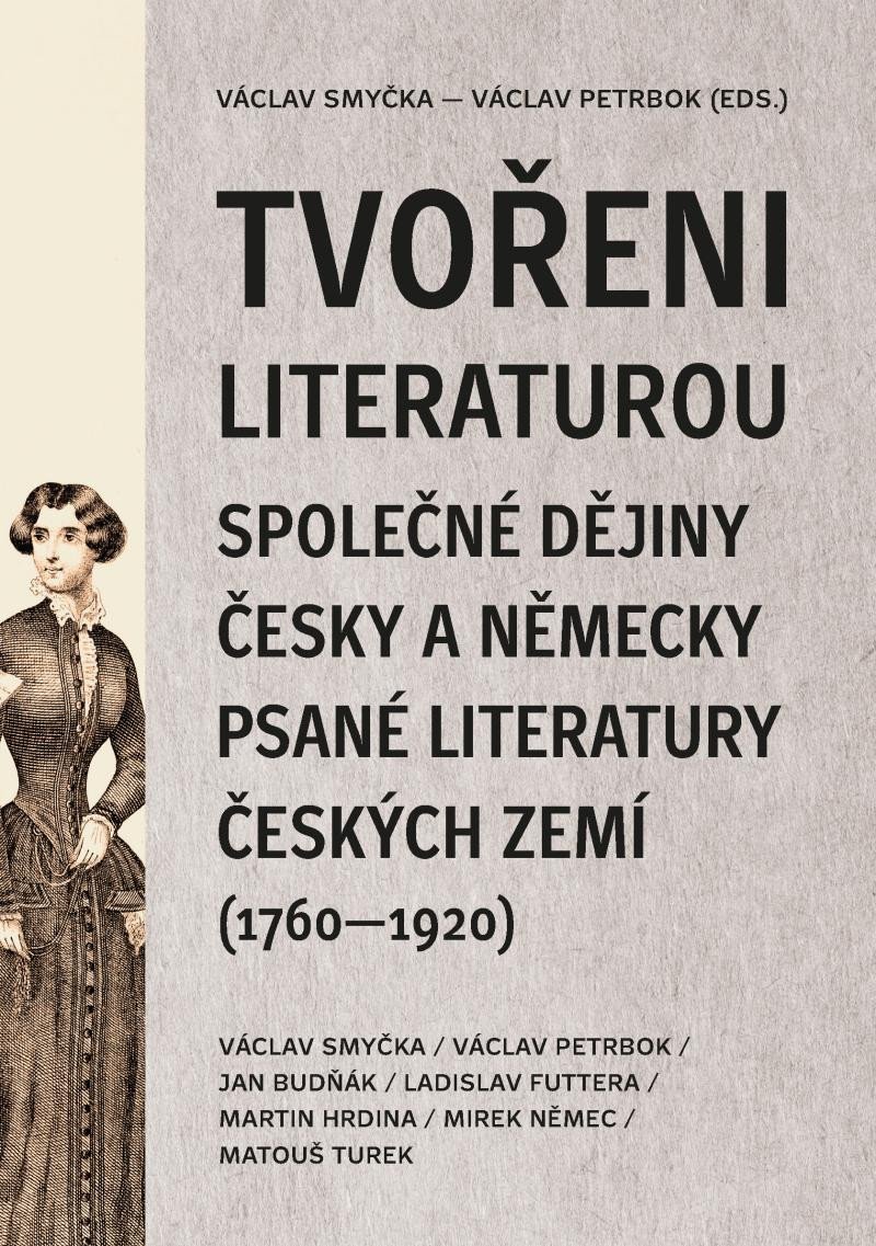 Levně Tvořeni literaturou - Společné dějiny česky a německy psané literatury českých zemí (1760–1920) - Václav Smyčka