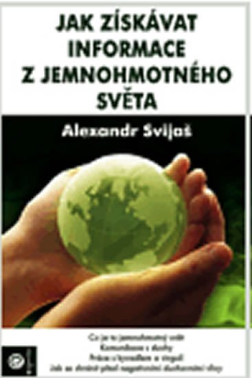 Jak získávat informace z jemnohmotného světa - Alexander Svijaš