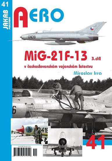 Levně AERO 41 MiG-21F-13 v československém vojenském letectvu 3. díl - Miroslav Irra
