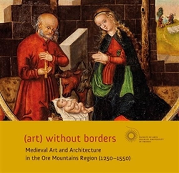 (art) without borders - Medieval Art and Architecture in the Ore Mountains Region (1250-1550) - Aleš Mudra