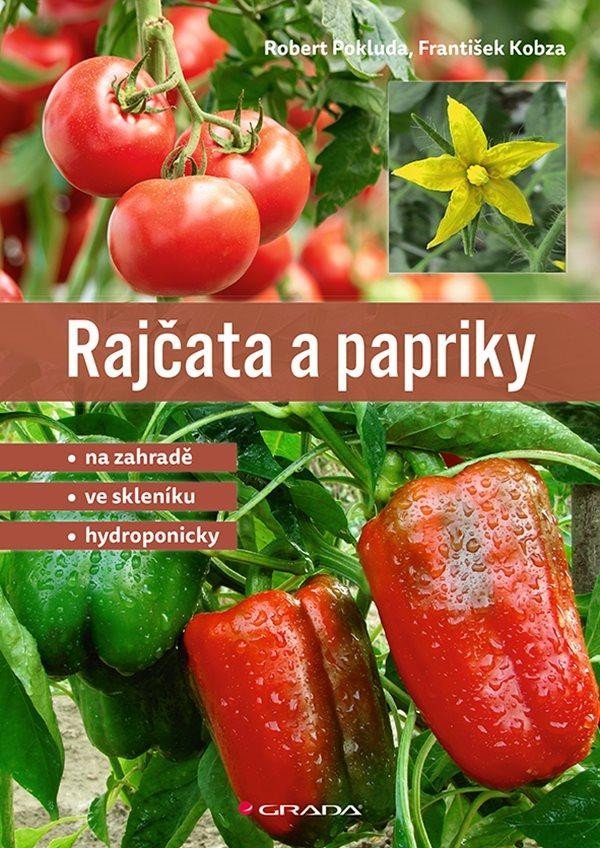 Levně Rajčata a papriky - Na zahradě - ve skleníku - hydroponicky - František Kobza