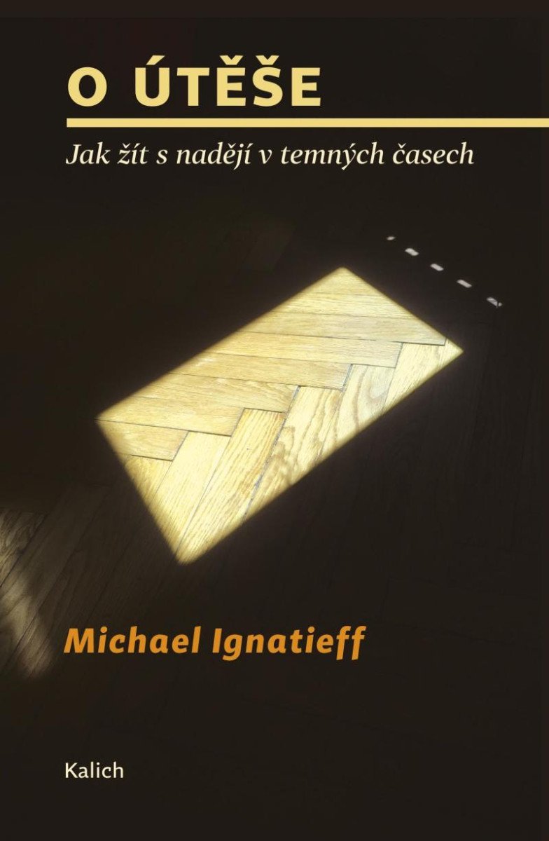 Levně O útěše - Jak žít s nadějí v temných časech - Michael Ignatieff